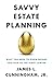Savvy Estate Planning: What...