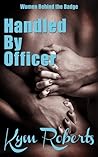 Handled By Officer by Kym Roberts