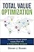 Total Value Optimization: Transforming Your Global Supply Chain Into a Competitive Weapon