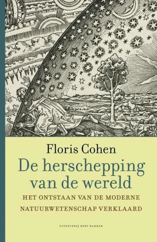 De herschepping van de wereld: Het onstaan van de moderne natuurwetenschap verklaard (Paperback)