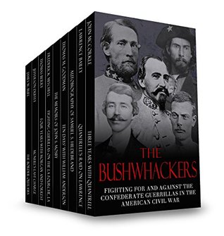 The Bushwhackers: Fighting For And Against The Confederate Guerrillas In The American Civil War (Kindle Edition)