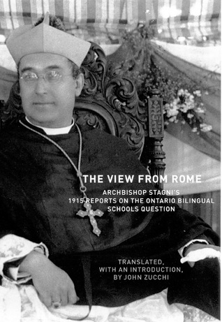 The View From Rome: Archbishop Stagni's 1915 Reports on the Ontario Bilingual Schools Question (McGill-Queen’s Studies in the Hist of Re) (Volume 47)