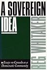 A Sovereign Idea: Essays on Canada as a Democratic Community
