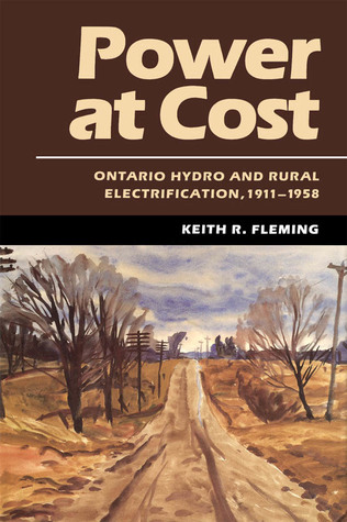 Power at Cost: Ontario Hydro and Rural Electrification, 1911-1958 (Hardcover)