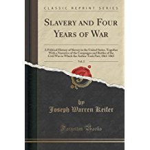 Slavery and Four Years of War, Vol. 2: A Political History of Slavery in the United States, Together with a Narrative of the Campaigns and Battles of the Civil War in Which the Author Took Part; 1861-1865