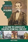 Looking for Lincoln in Illinois: A Guide to Lincoln's Eighth Judicial Circuit