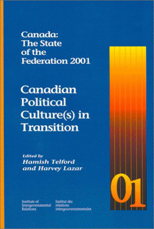 Canada: The State of the Federation 2001: Canadian Political Culture(s) in Transition (Volume 12)