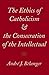 The Ethics of Catholicism and the Consecration of the Intellectual
