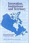 Innovation, Institutions and Territory: Regional Innovation Systems in Canada (Queen's Policy Studies Series) (Volume 56) Innovation, Institutions and Territory: Regional Innovation Systems in Canada (Queen's Policy Studies Series) (Volume 56)