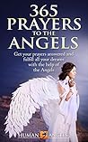 365 Prayers to the Angels: Get your prayers answered and fulfill all your dreams with the help of the Angels (365 Days Of Inspiration and Blessings)