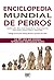 Enciclopedia mundial de perros by Isabelle Collin