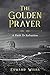 The Golden Prayer by Edward Weiss The Golden Prayer by Edward Weiss