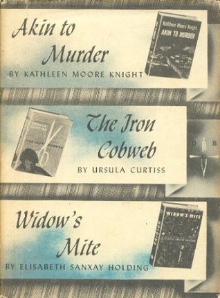 Akin to Murder / The Iron Cobweb / Widow's Mite