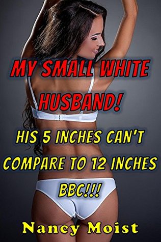 MY SMALL WHITE HUSBAND!: XXXX MMMFFF CUCKOLD! Big men and tiny cheating wives! UNPROTECTED!!! (Kindle Edition)
