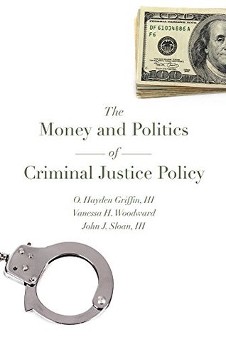 The Money and Politics of Criminal Justice Policy (Kindle Edition)