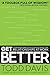 Get Better: 15 Proven Practices to Build Effective Relationships at Work