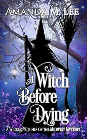 A Witch Before Dying (Wicked Witches of the Midwest, #11)