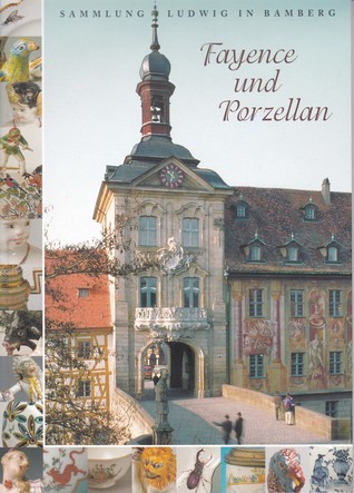 Fayence und Porzellan: Sammlung Ludwig in Bamberg (Paperback)