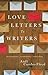 Love Letters To Writers: Encouragement, Accountability, and Truth-Telling - Volume I