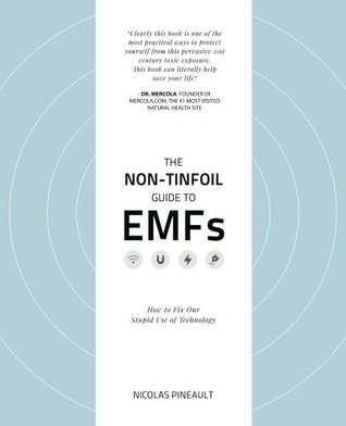 The Non-Tinfoil Guide to EMFs: How to Fix Our Stupid Use of Technology (Paperback)