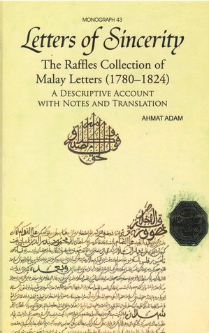 Letters of Sincerity: The Raffles Collection of Malay Letters (1780-1824)