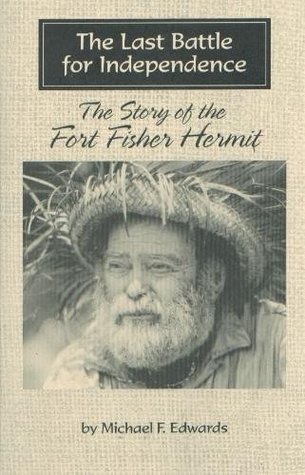 The Last Battle for Independence: The Story of The Fort Fisher Hermit