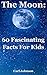 The Moon: 60 Fascinating Fa...