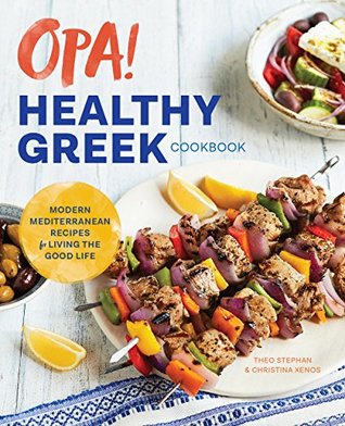 Opa! The Healthy Greek Cookbook: Modern Mediterranean Recipes for Living the Good Life (Kindle Edition)