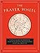 The Prayer Wheel: A Daily Guide to Renewing Your Faith with a Rediscovered Spiritual Practice
