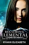 Becoming Elemental by Ryann Elizabeth