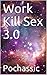 Work Kill Sex 3.0