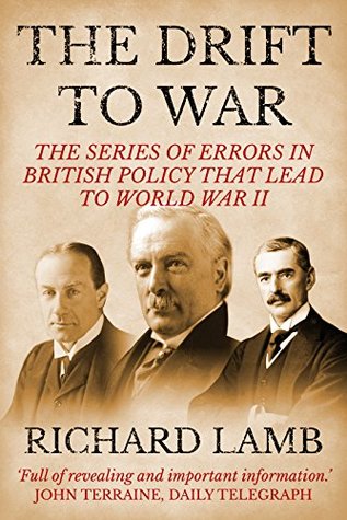 The Drift to War: The series of errors in British policy that lead to World War II (Kindle Edition)