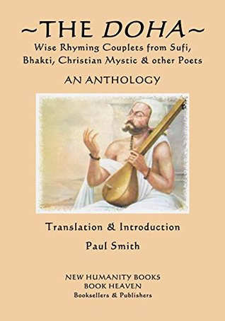 The Doha - Wise Rhyming Couplets from Sufi, Bhakti, Christian Mystic & other Poets (Kindle Edition)
