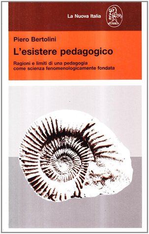 L'esistere pedagogico: Ragioni e limiti di una pedagogia come scienza fenomenologicamente fondata