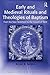 Early and Medieval Rituals and Theologies of Baptism: From the New Testament to the Council of Trent (Liturgy, Worship and Society Series)