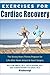 Exercises for Cardiac Recovery: The Strong Heart Fitness Program for Life After Heart Attack & Heart Surgery