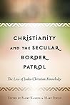 Christianity and the Secular Border Patrol: The Loss of Judeo-Christian Knowledge (Critical Education and Ethics Book 9) Christianity and the Secular Border Patrol: The Loss of Judeo-Christian Knowledge (Critical Education and Ethics Book 9)