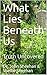 What Lies Beneath Us: Truth...