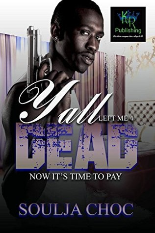 YALL LEFT ME 4 DEAD: NOW IT'S TIME TO PAY (Kindle Edition)