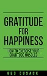 Gratitude for Happiness: How to exercise your gratitude muscles
