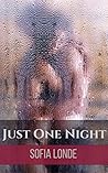 Just One Night by Sofia Londe Just One Night by Sofia Londe