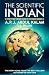 THE SCIENTIFIC INDIAN: A Twenty-First Century Guide to the World Around Us
