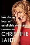 True Stories from an Unreliable Eyewitness by Christine Lahti