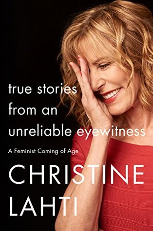 True Stories from an Unreliable Eyewitness: A Feminist Coming of Age (Kindle Edition)