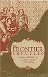 The Frontier Republic: Ideology and Politics in the Ohio Country, 1780-1825