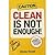 Caution Clean Is Not Enough Proven Strategies for Revolutioni... by Steven Rowell