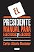 El presidente. by Carlos Alberto Montaner
