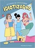 Idiotizadas, un cuento de empoderhadas