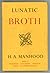Lunatic Broth by H.A. Manhood