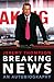 Breaking News: An Autobiogr...